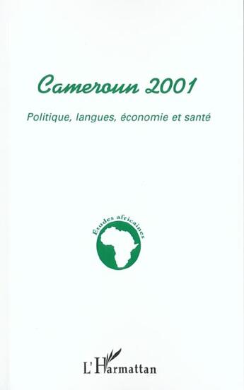 Couverture du livre « Cameroun 2001 - politique, langues, economie et sante » de  aux éditions L'harmattan