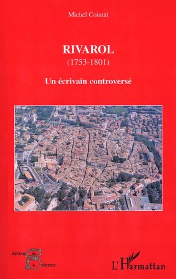 Couverture du livre « Rivarol (1753-1801) - un ecrivain controverse » de Michel Cointat aux éditions L'harmattan