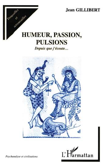 Couverture du livre « Humeurs, passion, pulsions : Depuis que j'écoute » de Jean Gillibert aux éditions L'harmattan