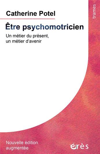 Couverture du livre « Être psychomotricien ; un métier du présent, un métier d'avenir » de Potel-Baranes Cather aux éditions Eres