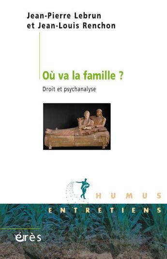 Couverture du livre « Où va la famille ? droit et psychanalyse » de Jean-Pierre Lebrun et Jean-Louis Renchon aux éditions Eres