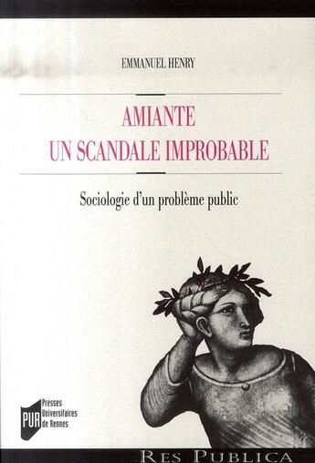 Couverture du livre « Amiante : un scandale improbable. sociologie d'un problème public » de Emmanuel Henry aux éditions Pu De Rennes