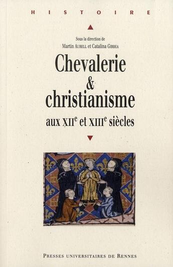 Couverture du livre « Chevalerie et christianisme au XII et XIII siècles » de Martin Aurell et Catalina Girbea aux éditions Pu De Rennes