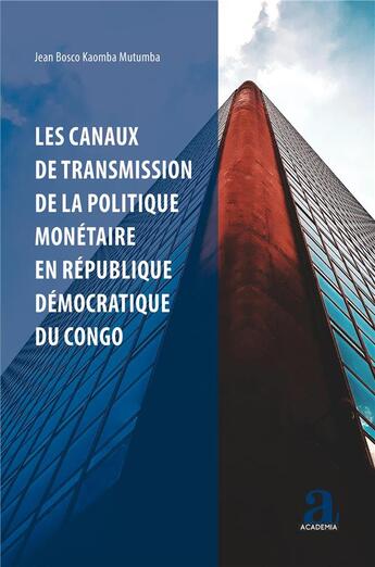 Couverture du livre « Les canaux de transmission de la politique monétaire en République démocratique du Congo » de Jean-Bosco Kaomba Mutumba aux éditions Academia