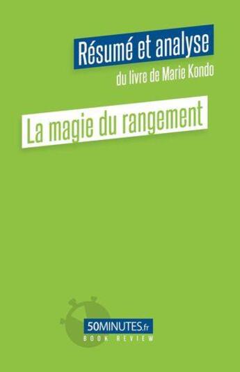 Couverture du livre « La magie du rangement (resume et analyse du livre de marie kondo) » de Elisa Munno aux éditions 50minutes.fr