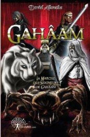 Couverture du livre « Gahaam - la marche des seigneurs de gahaam » de David Allouche aux éditions Edilivre