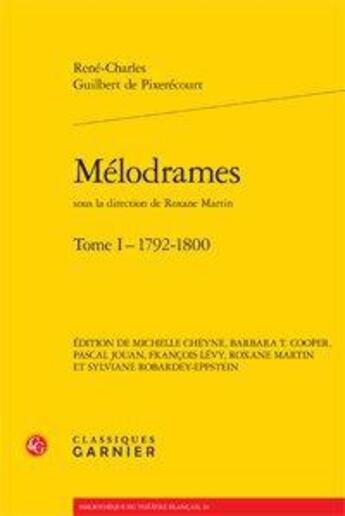 Couverture du livre « Mélodrames Tome 1 ; 1792-1800 » de Rene-Charles Guilbert De Pixereco aux éditions Classiques Garnier