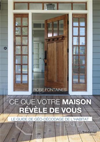 Couverture du livre « Ce que votre maison révèle de vous ; le guide de géo-décodage de l'habitat » de Rose Fontaines aux éditions Guy Trédaniel