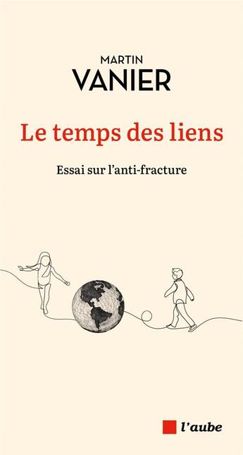 Couverture du livre « Le temps des liens : essai sur l'anti-fracture » de Martin Vanier aux éditions Editions De L'aube