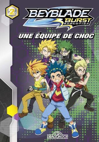 Couverture du livre « Beyblade - burst evolution t.2 ; une équipe de choc » de  aux éditions Les Livres Du Dragon D'or