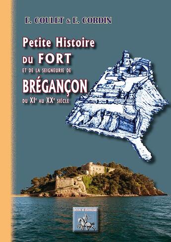 Couverture du livre « Petite histoire du fort et de la seigneurie de Brégançon ; du XIe au XXe siècle » de E. Coulet et E. Cordin aux éditions Editions Des Regionalismes