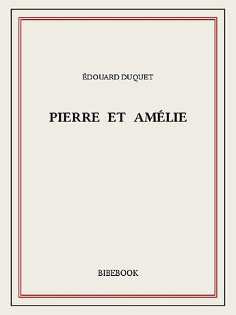 Couverture du livre « Pierre et Amélie » de Edouard Duquet aux éditions Bibebook