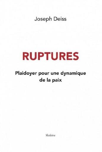 Couverture du livre « Ruptures : Plaidoyer pour une dynamique de la paix » de Joseph Deiss aux éditions Slatkine