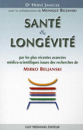 Couverture du livre « Santé et longévité par les plus récentes avancées médico-scientifiques issues des recherches de mirko beljanski » de Herve Janecek aux éditions Guy Trédaniel