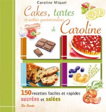 Couverture du livre « Cakes, tartes et autres gourmandises de Caroline » de Caroline Miquel aux éditions De Boree