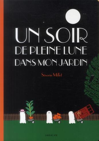 Couverture du livre « Un soir de pleine lune dans mon jardin » de Severin Millet aux éditions Sarbacane