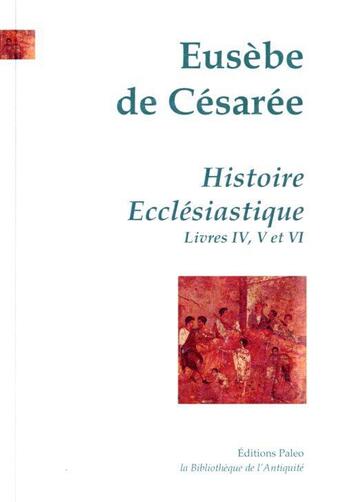 Couverture du livre « Histoire ecclésiastique Tome 2 (livres IV, V et VI) » de Eusebe De Cesaree aux éditions Paleo