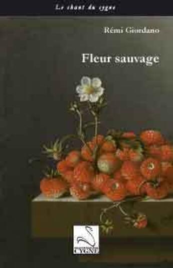 Couverture du livre « Fleur sauvage » de Remi Giordano aux éditions Editions Du Cygne