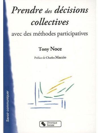Couverture du livre « Prendre des décisions collectives avec des méthodes participatives » de Tony Noce aux éditions Chronique Sociale