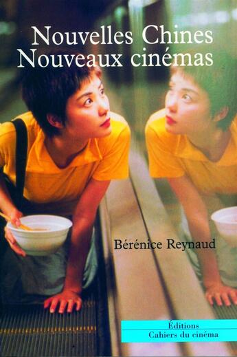 Couverture du livre « Nouvelles Chines, nouveaux cinémas » de Berenice Reynaud aux éditions Cahiers Du Cinema