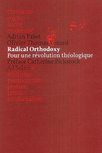 Couverture du livre « Radical orthodoxy ; pour une révolution théologique » de Olivier-Thomas Venard et Adrian Pabst aux éditions Ad Solem