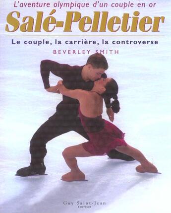 Couverture du livre « Sale et pelletier ; le couple la carriere le scandale ; l'aventure olympique d'un couple en or » de Beverly Smith aux éditions Saint-jean Editeur