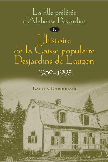 Couverture du livre « La fille préférée d'Alphonse Desjardins ; ou l'histoire de la Caisse populaire Desjardins de Lauzon, 1902-1995 » de Lahcen Darhouani aux éditions Editions Multimondes