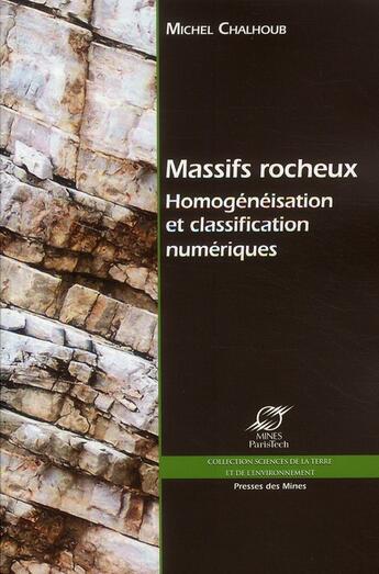 Couverture du livre « Massifs rocheux ; homogénéisation et classification numériques » de Michel Chalhoub aux éditions Presses De L'ecole Des Mines