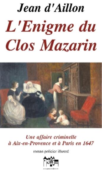 Couverture du livre « Les enquêtes de Louis Fronsac T.8 ; l'énigme du clos Mazarin (6e édition) » de Jean D' Aillon aux éditions Jean Louis Roos