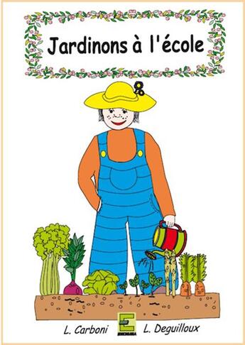 Couverture du livre « Jardinons à l'école » de Laurence Deguilloux et Linda Carboni aux éditions Ebla