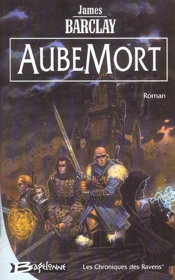 Couverture du livre « Les chroniques des Ravens Tome 1 : AubeMort » de James Barclay aux éditions Bragelonne