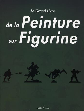 Couverture du livre « Le grand livre de la peinture sur figurine » de  aux éditions Tutti Frutti