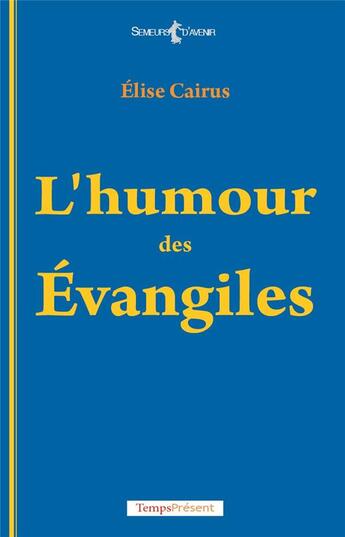 Couverture du livre « L'humour des évangiles » de Elise Cairus aux éditions Editions Temps Present