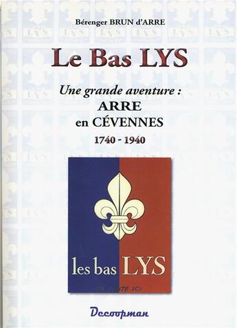 Couverture du livre « Le Bas Lys ; une grande aventure : Arre en Cévennes 1740-1940 » de Berenger Brun aux éditions Decoopman