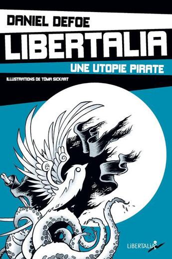 Couverture du livre « Libertalia ; une utopie pirate » de Toma Sickart et Daniel Defoe aux éditions Libertalia