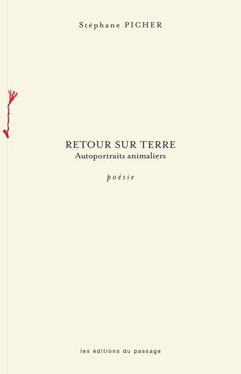 Couverture du livre « Retour sur terre : Autoportraits animaliers » de Stephane Picher aux éditions Du Passage