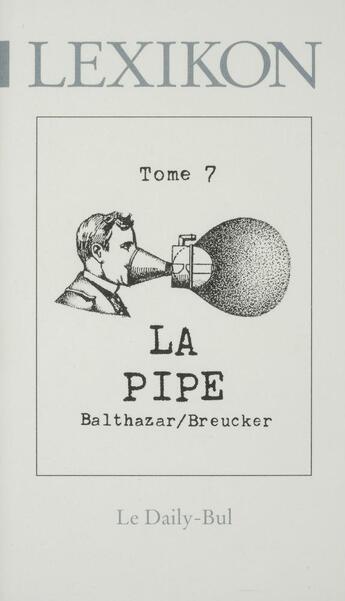 Couverture du livre « Lexikon 7 la pipe » de Balthazar Breucker aux éditions Daily Bul