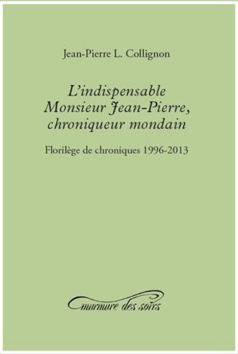 Couverture du livre « L'indispensable monsieur Jean-Pierre, chroniqueur mondain » de Jean-Pierre Collignon aux éditions Murmure Des Soirs