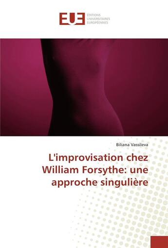 Couverture du livre « L'improvisation chez William Forsythe : une approche singulière » de Biliana Vassileva aux éditions Editions Universitaires Europeennes