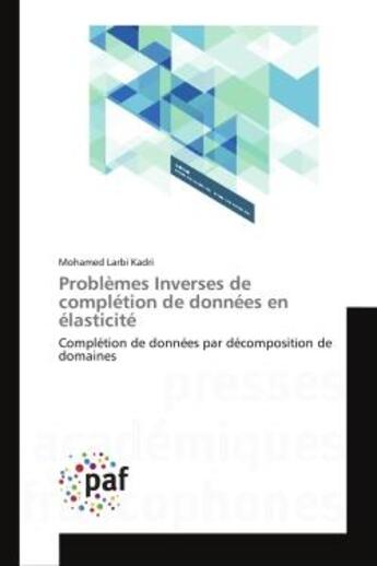 Couverture du livre « Problemes inverses de completion de donnees en elasticite - completion de donnees par decomposition » de Kadri Mohamed Larbi aux éditions Editions Universitaires Europeennes