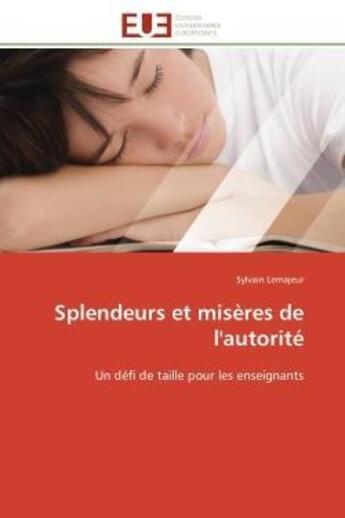 Couverture du livre « Splendeurs et misères de l'autorité : Un défi de taille pour les enseignants » de Sylvain Lemajeur aux éditions Editions Universitaires Europeennes