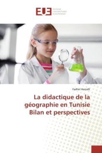 Couverture du livre « La didactique de la géographie en Tunisie Bilan et perspectives » de Fadhel Harzalli aux éditions Editions Universitaires Europeennes