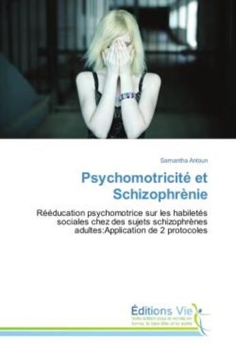 Couverture du livre « Psychomotricite et schizophrenie - reeducation psychomotrice sur les habiletes sociales chez des suj » de Antoun Samantha aux éditions Vie