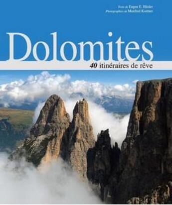 Couverture du livre « Dolomites ; 40 itinéraires de rêve » de Manfred Kostner et Eugen H. Husler aux éditions White Star