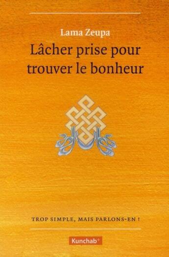 Couverture du livre « Lâcher prise pour trouver le bonheur » de Lama Zeupa aux éditions Kunchab