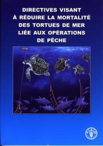 Couverture du livre « Directives visant a reduire la mortalite des tortues de mer liee aux operations de peche » de  aux éditions Fao