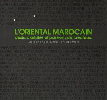 Couverture du livre « L'oriental marocain ; désirs d'artistes et passions de créteurs » de Abdelouhabi Azzedine aux éditions Eddif Maroc