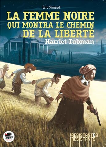 Couverture du livre « Harriet Tubman, la femme noire qui montra le chemin de la liberté » de Eric Simard aux éditions Oskar