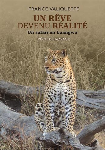 Couverture du livre « Un rêve devenu réalité ; un safari en Luangwa » de France Valiquette aux éditions Bookelis