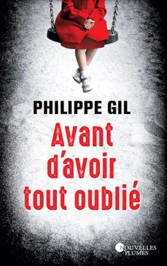 Couverture du livre « Avant d'avoir tout oublié » de Philippe Gil aux éditions Nouvelles Plumes